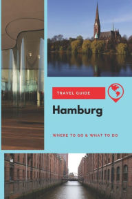Title: Hamburg Travel Guide: Where to Go & What to Do, Author: Thomas Lee