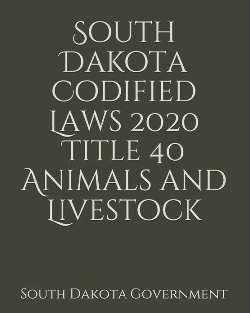 South Dakota Codified Laws 2020 Title 40 Animals and Livestock by South