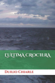 Title: L'ULTIMA CROCIERA, Author: Duilio Chiarle