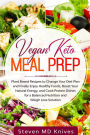 Vegan Keto Meal Prep: Plant Based Recipes to Change Your Diet Plan and Finally Enjoy Healthy Foods, Boost Your Natural Energy, and Cook Protein Dishes for a Balanced Nutrition and Weigh Loss Solution