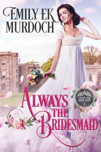 Always The Bridesmaid By Emily E K Murdoch Paperback Barnes Noble