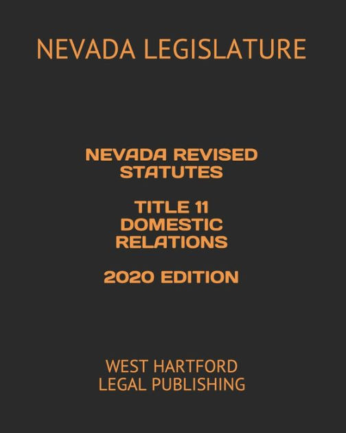 NEVADA REVISED STATUTES TITLE 11 DOMESTIC RELATIONS 2020 EDITION: WEST ...