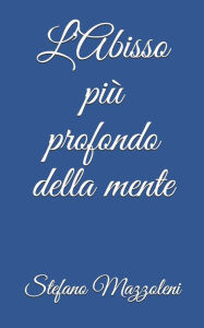 Title: L'Abisso piï¿½ profondo della mente, Author: Stefano Mazzoleni