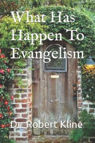 Title: What Has Happen To Evangelism, Author: Robert Kline