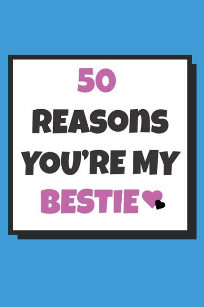 50-reasons-you-re-my-bestie-50-things-why-i-love-you-book-fill-in