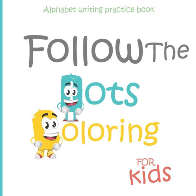 Alphabet writing Practice book For kids: Follow Alphabet & coloring:  Children's Activity Books : Dot Alphabet -Coloring - Animal Coloring -  First Steps Workbook Gift for kids by dots and coloring publishing