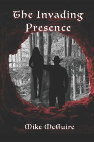 Title: The Invading Presence, Author: Mike McGuire