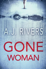 Title: Gone Woman, Author: A J Rivers