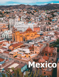 Title: Mexico: Coffee Table Photography Travel Picture Book Album Of A Mexican Country and City In Southern North America Large Size Photos Cover, Author: Amelia Boman