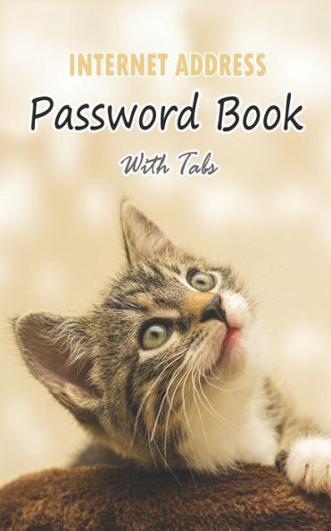 Internet Address Password Book With Tabs: The Personal Internet Address & Password logbook with Alphabet tabs : Cover Design for Cat Lovers : Small Size 5x8