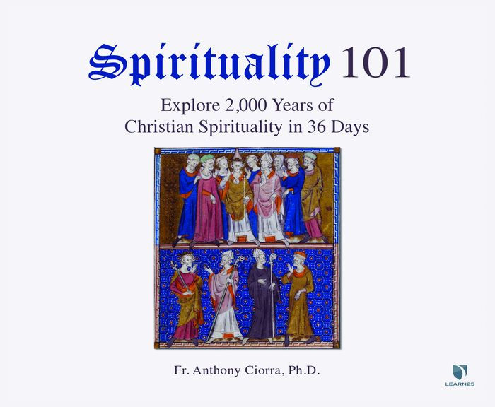 Spirituality 101: Explore 2,000 Years Of Christian Spirituality In 36 ...