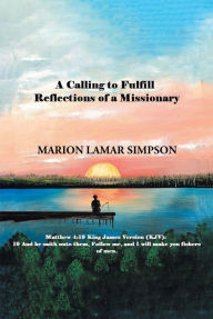 Title: A Calling to Fulfill: Reflections of a Missionary, Author: Marion Lamar Simpson