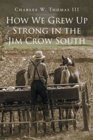 Title: How We Grew Up Strong in the Jim Crow South, Author: Charles W. Thomas III