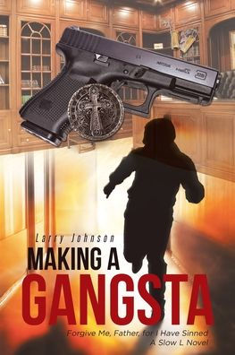 Making a Gangsta: Forgive Me, Father, for I Have Sinned A Slow L Novel