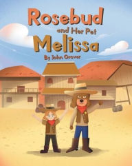 Title: Rosebud and Her Pet Melissa, Author: John Grover