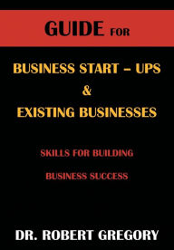 Title: Guide for Business Startups and Existing Businesses, Author: Dr. Robert Gregory