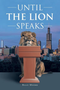 Title: Until the Lion Speaks, Author: Billy Moore