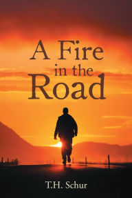 Title: A Fire in the Road, Author: TH Schur