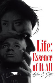 Title: Life: Essence of It All, Author: Elvis C. Foster
