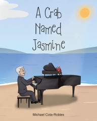 Title: A Crab Named Jasmine, Author: Michael Cota-Robles