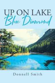 Title: Up on Lake Blue Diamond, Author: Donnell Smith