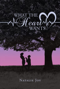 Title: What the Heart Wants, Author: Natalie Joy