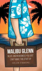 Malibu Glenn: In Life and in Business You Just Can't Make This Stuff Up