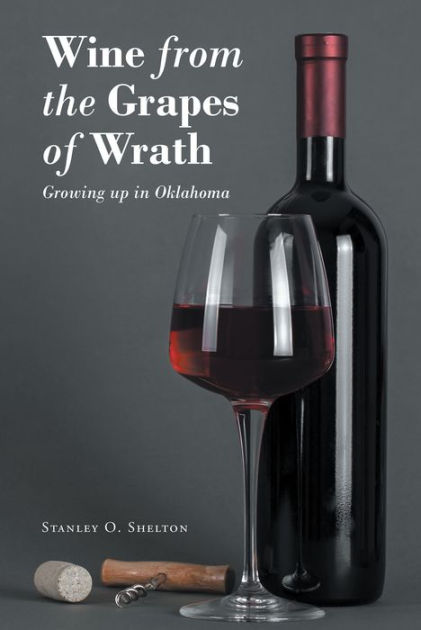 Wine from the Grapes of Wrath: Growing up in Oklahoma by Stanley O.  Shelton, Paperback