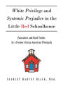 White Privilege and Systemic Prejudice in the Little Red Schoolhouse: (Narratives and Hard Truths by a Former African American Principal)