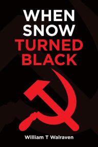 Title: When Snow Turned Black, Author: William T Walraven