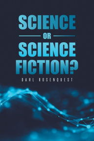 Title: Science or Science Fiction?, Author: Darl Rosenquest