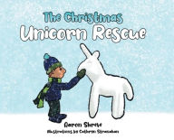 Title: The Christmas Unicorn Rescue, Author: Aaron Shreve
