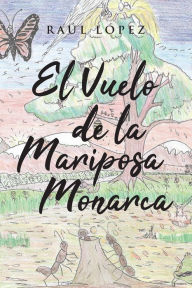 Title: El Vuelo de la Mariposa Monarca, Author: Raúl López