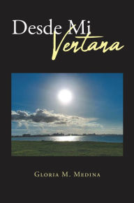Title: Desde Mi Ventana, Author: Gloria M. Medina