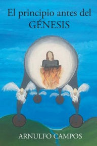 Title: El principio antes del Génesis, Author: Arnulfo Campos