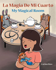 Title: La Magia De Mi Cuarto: My Magical Room, Author: Carina Rios