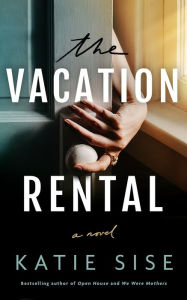 Title: The Vacation Rental: A Novel, Author: Katie Sise