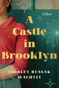 Title: A Castle in Brooklyn: A Novel, Author: Shirley Russak Wachtel