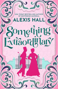 Title: Something Extraordinary, Author: Alexis Hall