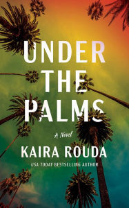 Title: Under the Palms: A Novel, Author: Kaira Rouda