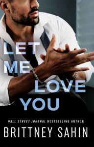 Title: Let Me Love You, Author: Brittney Sahin
