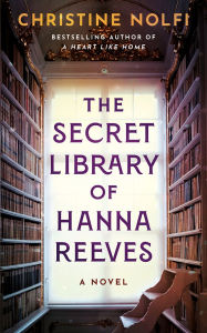 Title: The Secret Library of Hanna Reeves: A Novel, Author: Christine Nolfi