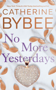 Title: No More Yesterdays, Author: Catherine Bybee