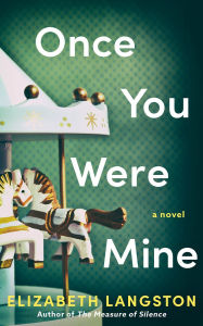 Title: Once You Were Mine: A Novel, Author: Elizabeth Langston