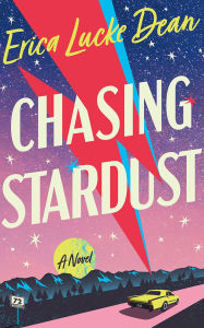 Title: Chasing Stardust: A Novel, Author: Erica Lucke Dean