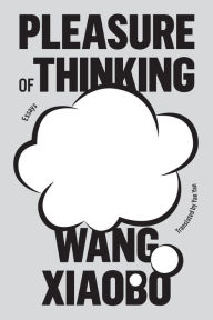 Title: Pleasure of Thinking: Essays, Author: Wang Xiaobo