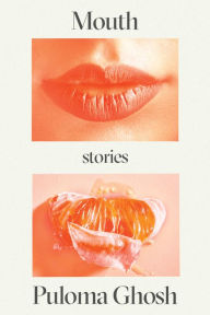Title: Mouth: Stories, Author: Puloma Ghosh