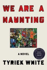 Title: We Are a Haunting: A Novel, Author: Tyriek White