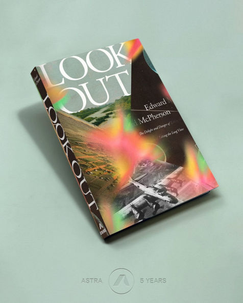 Look Out: The Delight and Danger of Taking the Long View