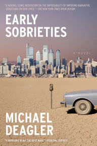 Title: Early Sobrieties: A Novel, Author: Michael Deagler